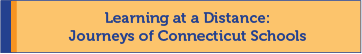 Learning at a Distance: Journeys of Connecticut Schools